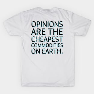 Opinions are the cheapest commodities on earth T-Shirt